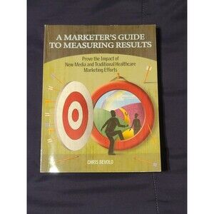 Marketer's Guide to Measuring Results : Prove the Impact of New Media and...